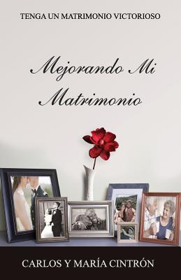 Mejorando Mi Matrimonio: Tenga Un Matrimonio Victorioso