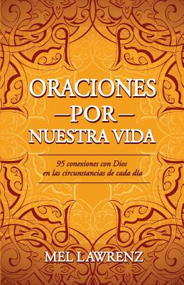 Oraciones por nuestra vida: 95 conexiones con Dios en las circunstancias de cada día