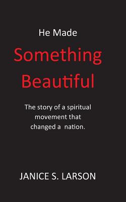 He Made Something Beautiful: A Spiritual Movement That Changed A Nation