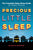 Precious Little Sleep: The Complete Baby Sleep Guide for Modern Parents