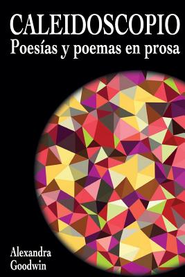 Caleidoscopio: Poesias y Poemas en Prosa