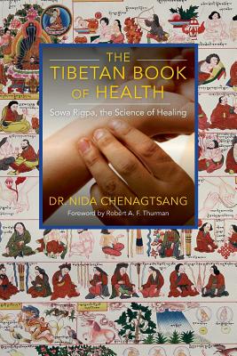 The Tibetan Book of Health: Sowa Rigpa, the Science of Healing