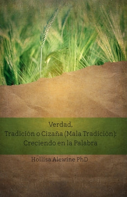 Verdad, Tradición o Cizaña (Mala Tradición): Creciendo en la Palabra