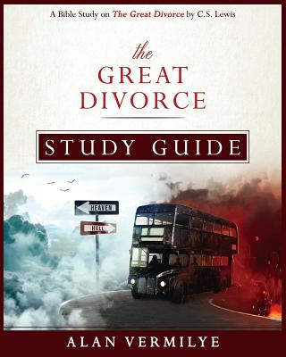 The Great Divorce Study Guide: A Bible Study on The Great Divorce by C.S. Lewis