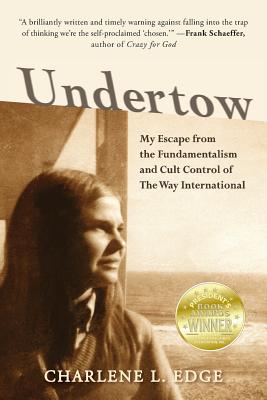 Undertow: My Escape from the Fundamentalism and Cult Control of The Way International