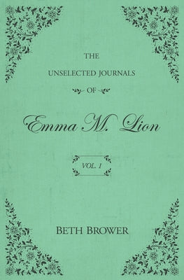 The Unselected Journals of Emma M. Lion: Vol. 1