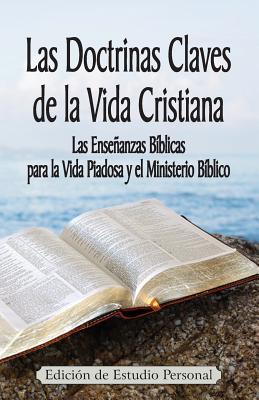 Las Doctrinas Claves de la Vida Cristiana (Edición de Estudio Personal): Las Enseñanzas Bíblicas para la Vida Piadosa y el Ministerio Bíblico