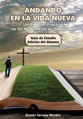 Andando en la Vida Nueva - Estudio del Alumno: Un Estudio Práctico de Su Nueva Vida en Jesucristo