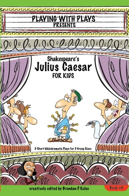 Shakespeare's Julius Caesar for Kids: 3 Short Melodramatic Plays for 3 Group Sizes