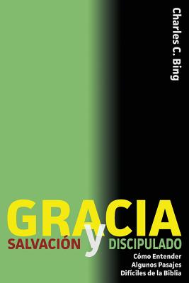 Gracia Salvación y Discipulado: Cómo Entender Algunos Pasajes Difíciles de la Biblia