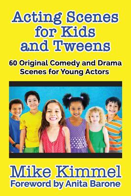 Acting Scenes for Kids and Tweens: 60 Original Comedy and Drama Scenes for Young Actors