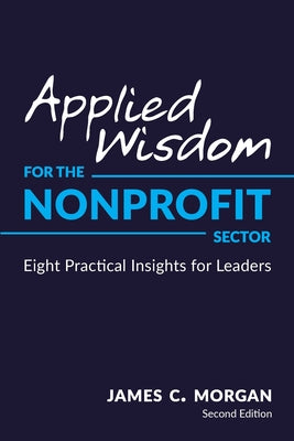 Applied Wisdom for the Nonprofit Sector: Eight Practical Insights for Leaders