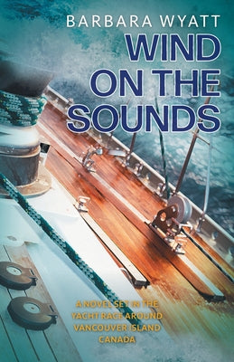 Wind on the Sounds: A Novel Set in the Yacht Race Around Vancouver Island Canada