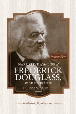 Narrative of the Life of Frederick Douglass, an American Slave, Written by Himself (Annotated): Bicentennial Edition with Douglass Family Histories an