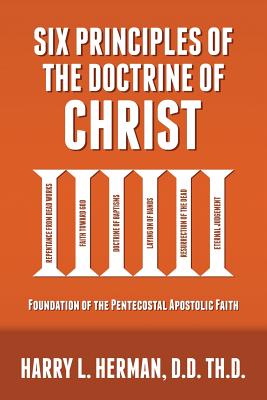 Six Principles of the Doctrine of Christ: Foundation for Pentecostal Apostolic Faith