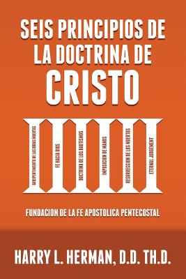 Seis Principios de la Doctrina de Cristo: Fundación de la Fe Apostólica Pentecostal