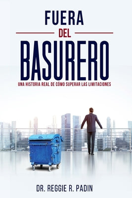 Fuera del Basurero: Una Historia Real de Como Superar las Limitaciones