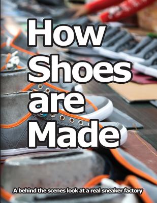 How Shoes are Made: A behind the scenes look at a real sneaker factory