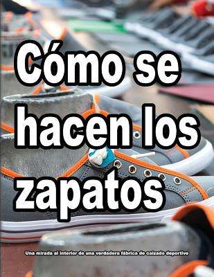 Cómo se hacen los zapatos: Una mirada al interior de una verdadera fábrica de calzado deportivo.