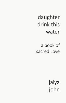 Daughter Drink This Water: A Book of Sacred Love