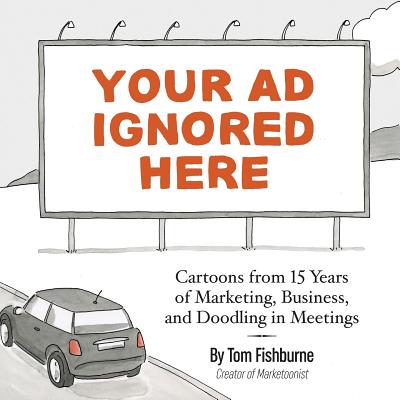 Your Ad Ignored Here: Cartoons from 15 Years of Marketing, Business, and Doodling in Meetings