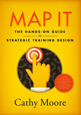 Map It: The hands-on guide to strategic training design