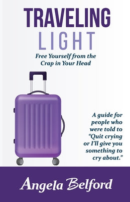 Traveling Light: Free Yourself from the Crap in Your Head