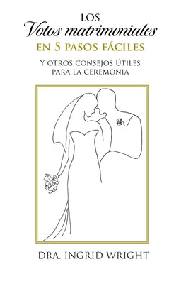 Los votos matrimoniales en 5 pasos fáciles: Y otros consejos útiles para la ceremonia