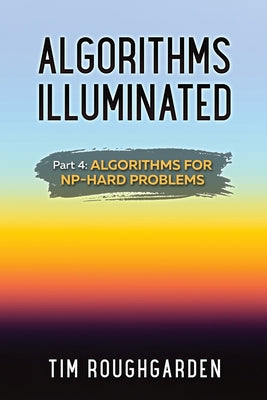 Algorithms Illuminated (Part 4): Algorithms for NP-Hard Problems