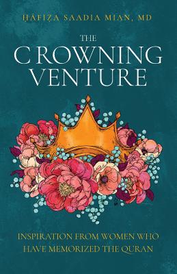 The Crowning Venture: Inspiration from Women Who Have Memorized the Quran