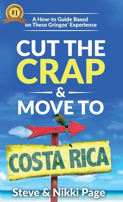 Cut the Crap & Move To Costa Rica: A How-to Guide Based On These Gringos' Experience