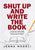 Shut Up and Write the Book: A Step-by-Step Guide to Crafting Your Novel from Plan to Print