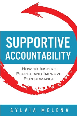 Supportive Accountability: How to Inspire People and Improve Performance