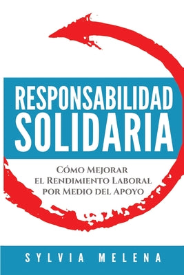 Responsabilidad solidaria: Cómo mejorar el rendimiento laboral por medio del apoyo