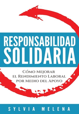 Responsabilidad solidaria: Cómo mejorar el rendimiento laboral por medio del apoyo