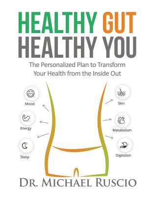 Healthy Gut, Healthy You: The Personalized Plan to Transform Your Health from the Inside Out