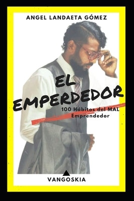 El Emperdedor: 100 Hábitos del Mal EMPRENDEDOR