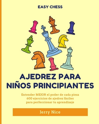 Ajedrez para niños principiantes: Entender MEJOR el poder de cada pieza, 600 ejercicios de ajedrez fácile