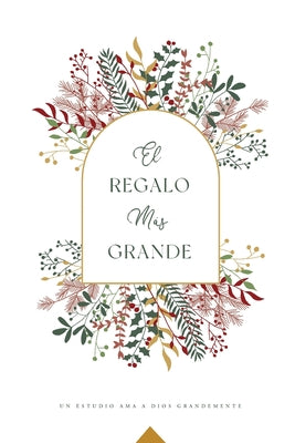 El Regalo Más Grande: A Love God Greatly Spanish Bible Study Journal