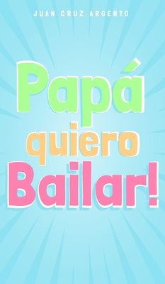 Papá quiero Bailar!