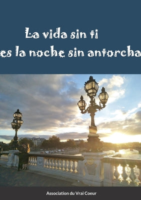 La vida sin ti es la noche sin antorcha