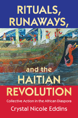 Rituals, Runaways, and the Haitian Revolution