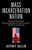 Mass Incarceration Nation: How the United States Became Addicted to Prisons and Jails and How It Can Recover