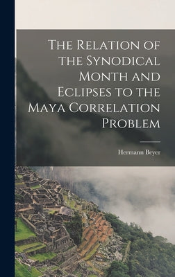 The Relation of the Synodical Month and Eclipses to the Maya Correlation Problem