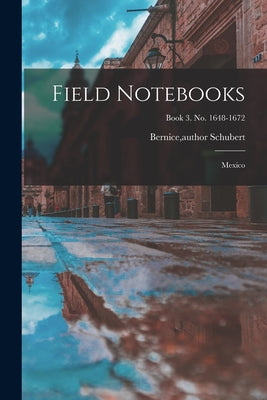 Field Notebooks: Mexico; Book 3. No. 1648-1672