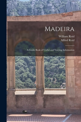 Madeira: a Guide Book of Useful and Varying Information