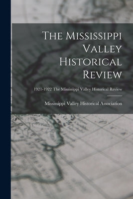 The Mississippi Valley Historical Review; 1921-1922 The Mississippi Valley historical review