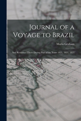 Journal of a Voyage to Brazil: And Residence There During Part of the Years 1821, 1822, 1823