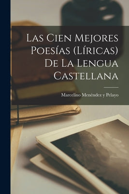 Las Cien Mejores Poesías (Líricas) De La Lengua Castellana