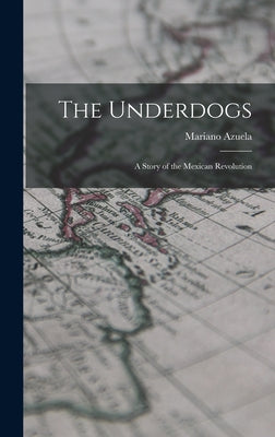 The Underdogs: A Story of the Mexican Revolution